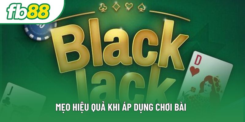 Mẹo hiệu quả khi áp dụng chơi bài