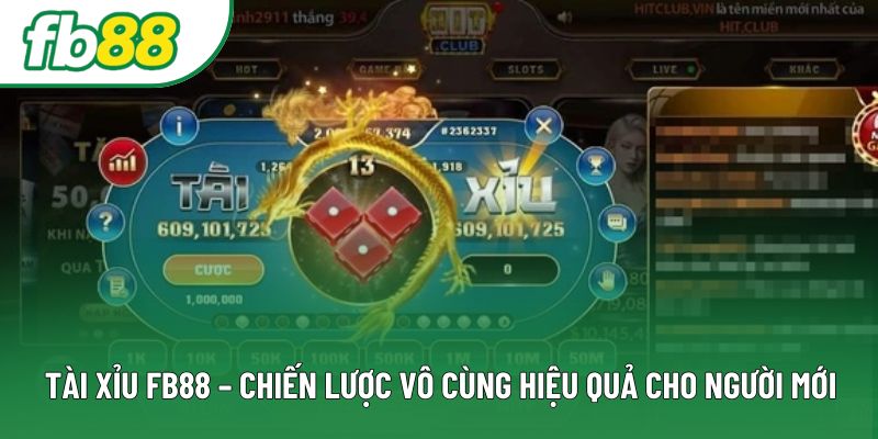 Tài xỉu FB88 – Chiến Lược Vô Cùng Hiệu Quả Cho Người Mới